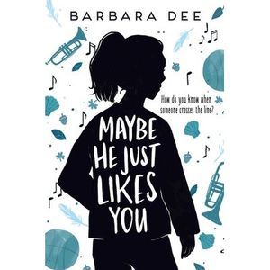 Maybe He Just Likes You -- Barbara Dee